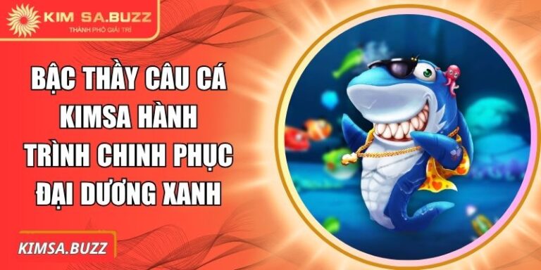 Bậc Thầy Câu Cá Kimsa