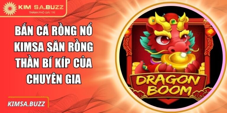 Bắn cá Rồng Nổ Kimsa