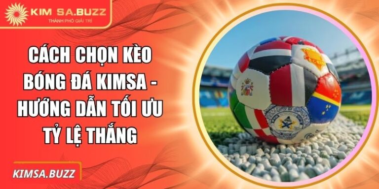 Cách chọn kèo bóng đá Kimsa