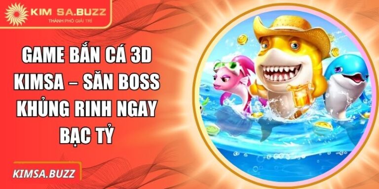 Game bắn cá 3D Kimsa