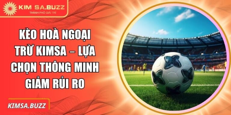 Kèo hoà ngoại trừ Kimsa