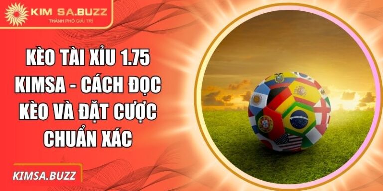 kèo tài xỉu 1.75 Kimsa