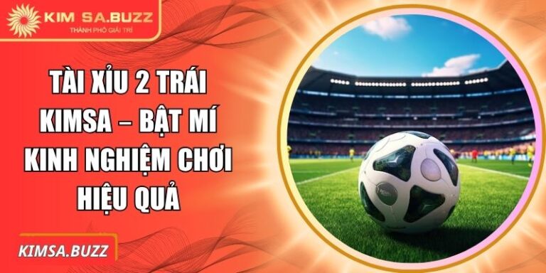 Tài xỉu 2 trái Kimsa