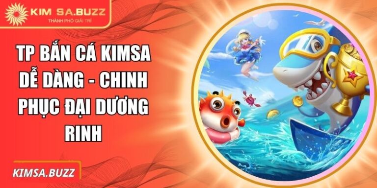 TP bắn cá Kimsa dễ dàng